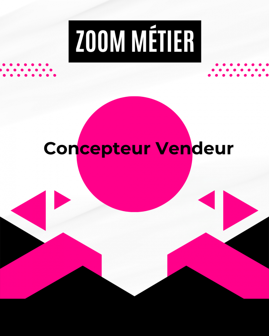 Zoom métier : Concepteur vendeur Zoom métier : Concepteur vendeur